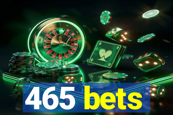 465 bets